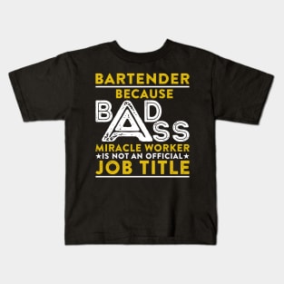 Bartender Because Badass Miracle Worker Is Not An Official Job Title Kids T-Shirt